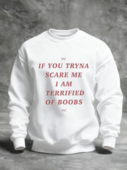Men's If You Tryna Scare Me I Am Terrified Of Boobs Printed Sweatshirt