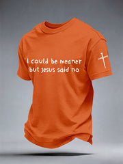 Men's I Could Be Meaner But Jesus Said No Print T-Shirt