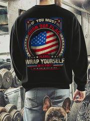 Men's If you must burn our flag wrap yourself in it first patriot Crew Neck Sweatshirt