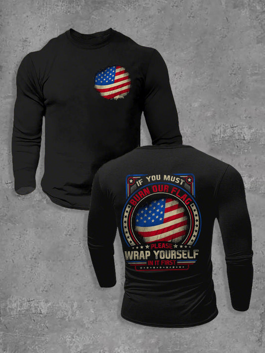 Men's If you must burn our flag wrap yourself in it first patriot long sleeves T-shirt