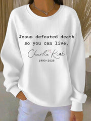 Women's Jesus Defeated Death So You Can Live R.I.P Charlie Kirk Sweatshirt