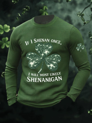 Men's If I Shenan Once I Will Most Likely Shenanigan Waffle Long Sleeve T-Shirt