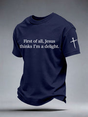 Men's First of All Jesus Thinks I’m A Delight Print T-Shirt